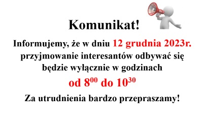 12 grudnia 2023 - przyjmowanie interesantów wyłącznie w godzinach od 8.00 do 10.30
